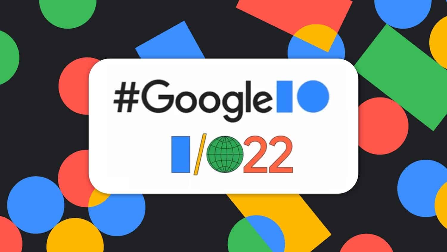 Google I/O 2022で発表されたことまとめ